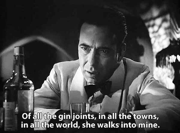 Casablanca – “Of all the gin joints in all the towns in all the world, she walks into mine”