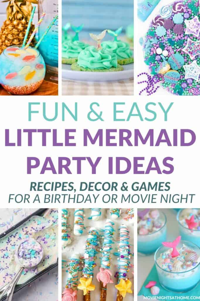 collage of 6 different little mermaid party foods - text overlay in the middle says Fun and Easy Little Mermaid Party Ideas Recipes, Decor, and Games for a Birthday Party or Movie Night