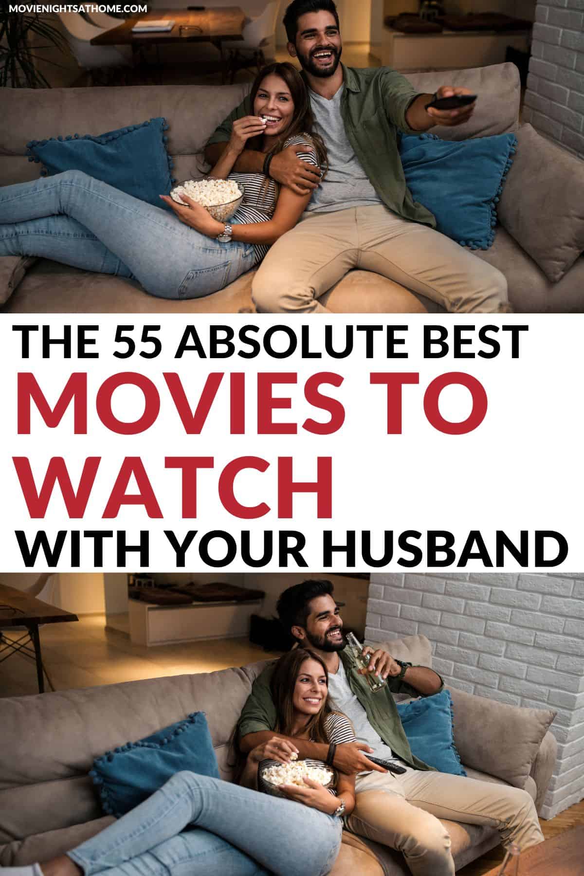 collage of a couple sitting on a couch - watching a movie. Text overlay in the middle says The 55 Absolute Best Movies to Watch with Your Husband